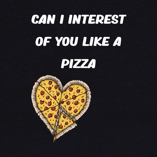 CAN I INTEREST OF YOU LIKE A PIZZA by karimydesign
